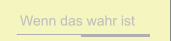 Wenn das wahr ist